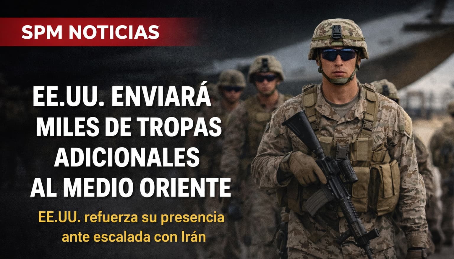 EE.UU. enviará miles de tropas adicionales al Medio Oriente en medio de escalada con Irán